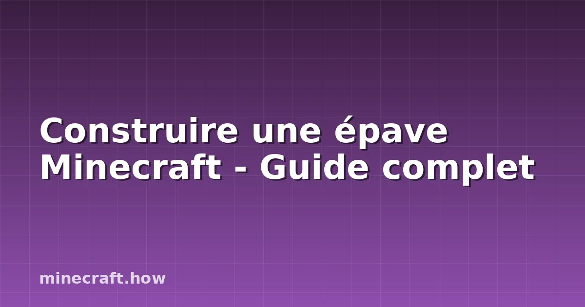 Construire une épave Minecraft - Guide complet