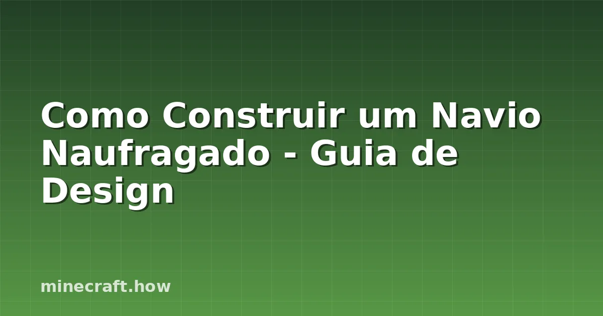 Como Construir um Navio Naufragado - Guia de Design