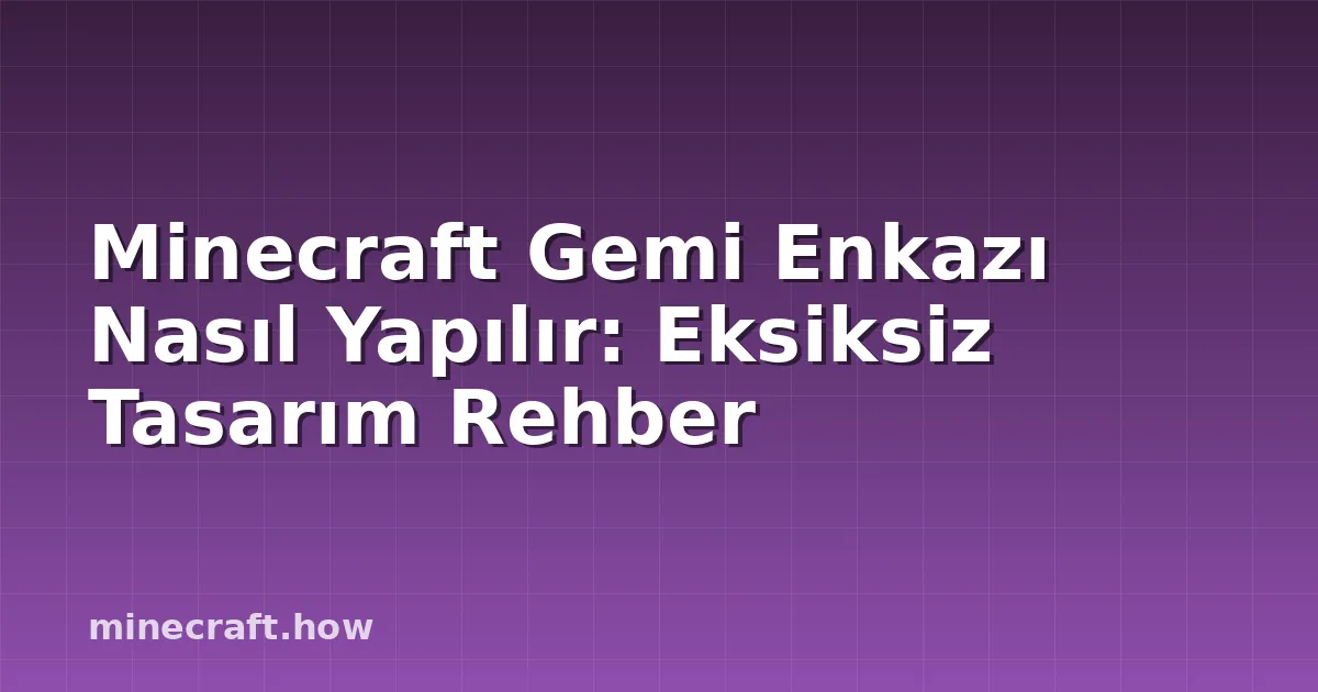 Minecraft Gemi Enkazı Nasıl Yapılır: Eksiksiz Tasarım Rehber