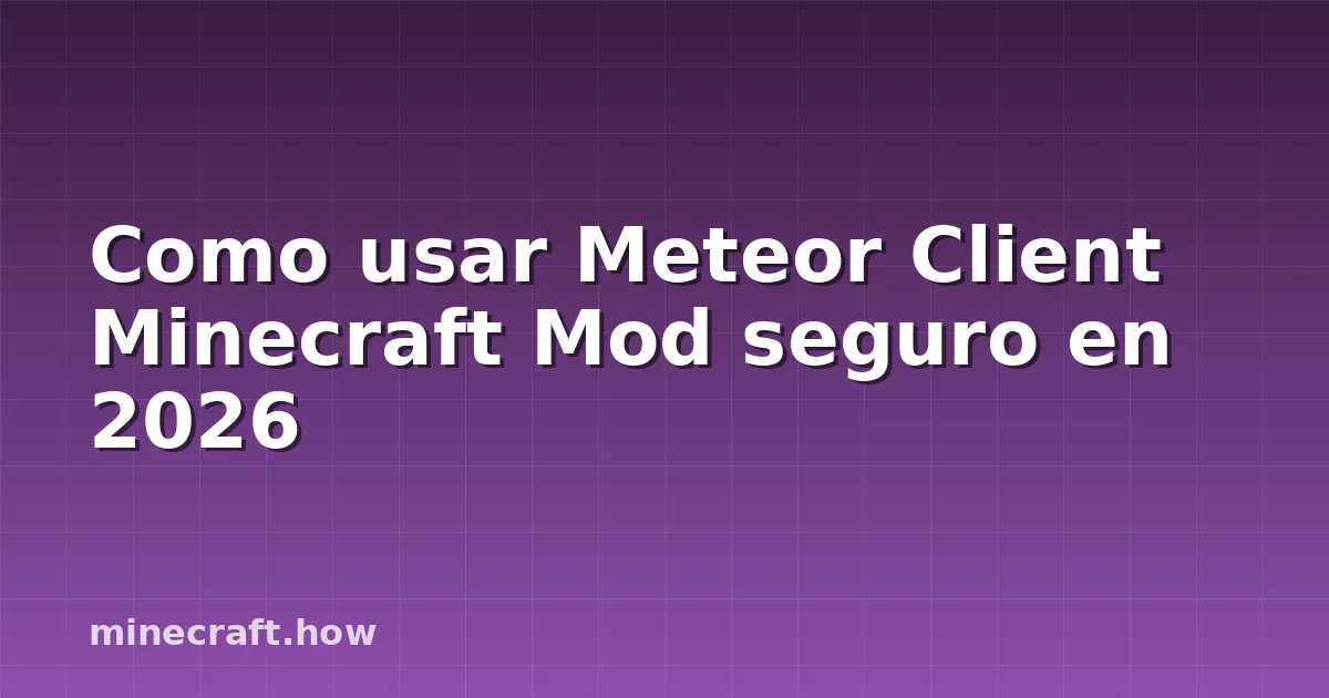 Como usar Meteor Client Minecraft Mod seguro en 2026
