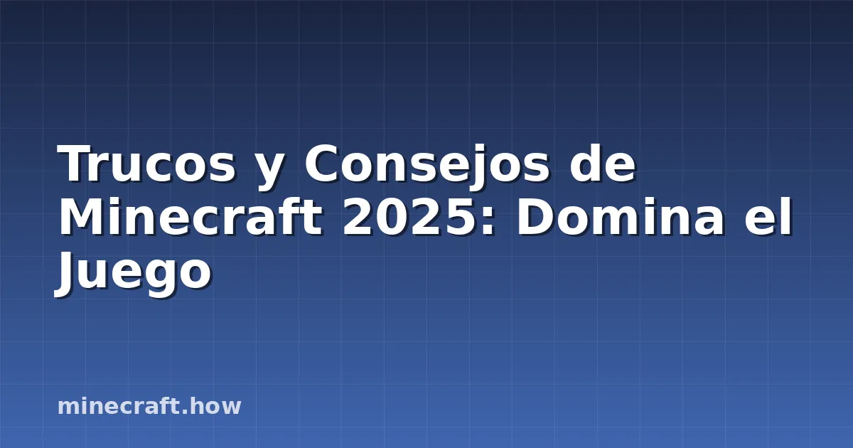 Trucos y Consejos de Minecraft 2025: Domina el Juego