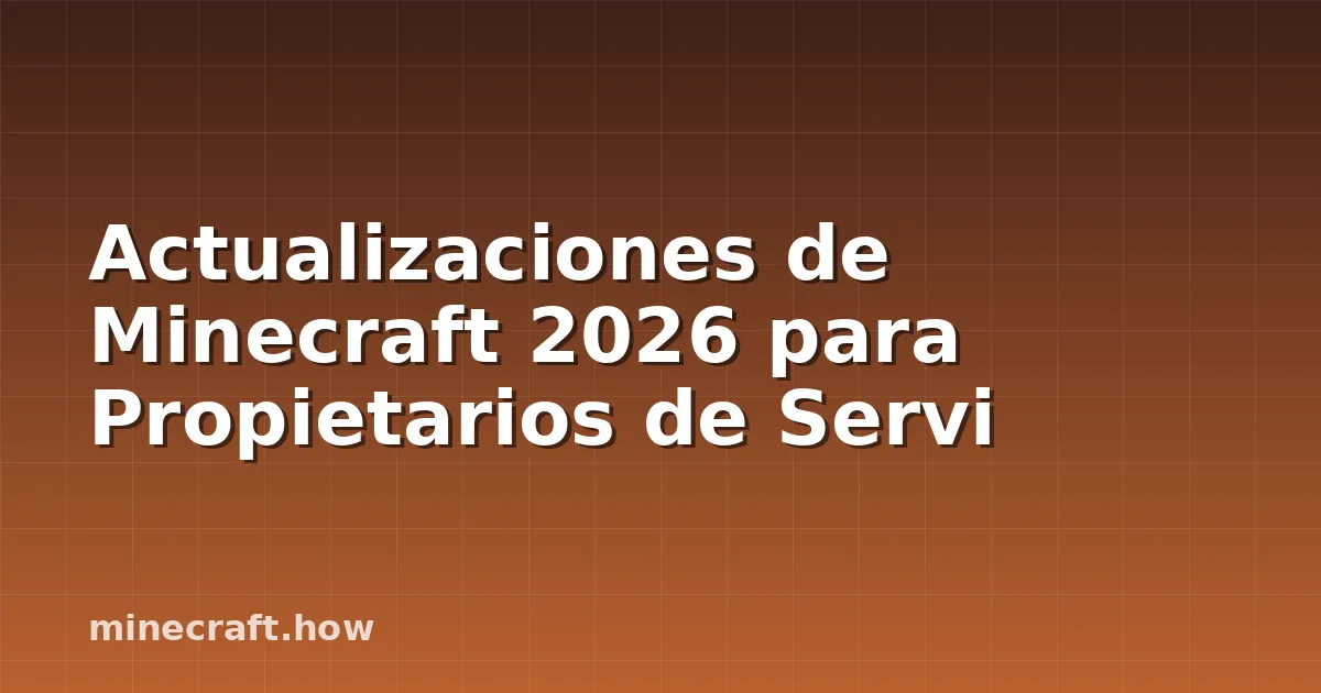 Actualizaciones de Minecraft 2026 para Propietarios de Servi