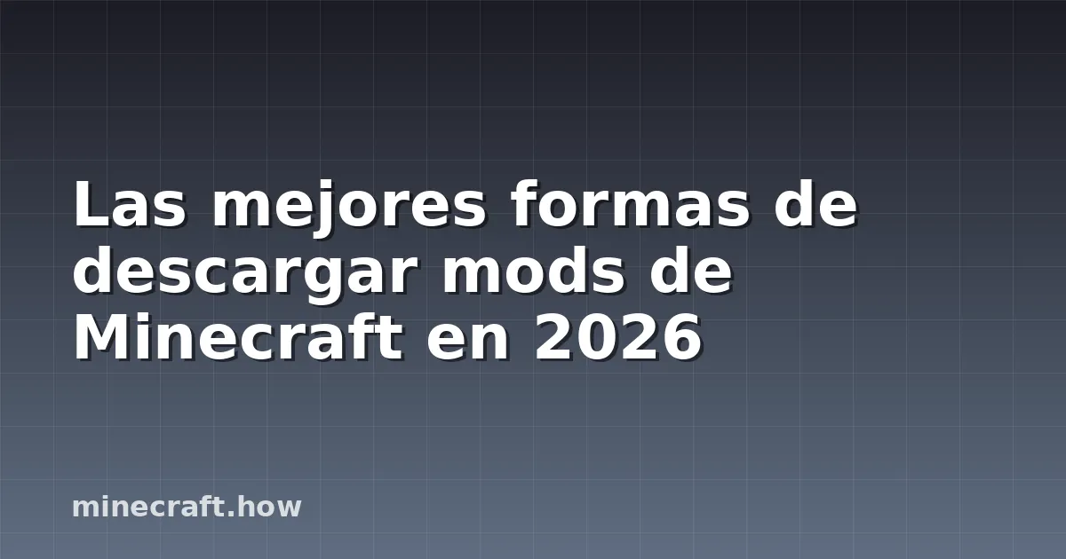 Las mejores formas de descargar mods de Minecraft en 2026
