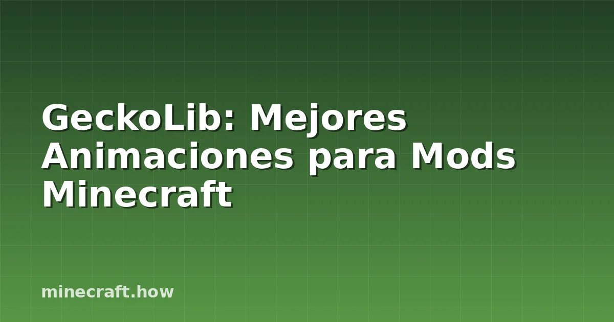 GeckoLib: Mejores Animaciones para Mods Minecraft