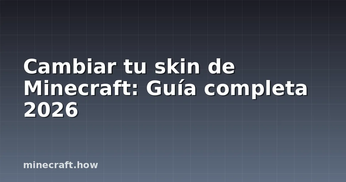 Cambiar tu skin de Minecraft: Guía completa 2026