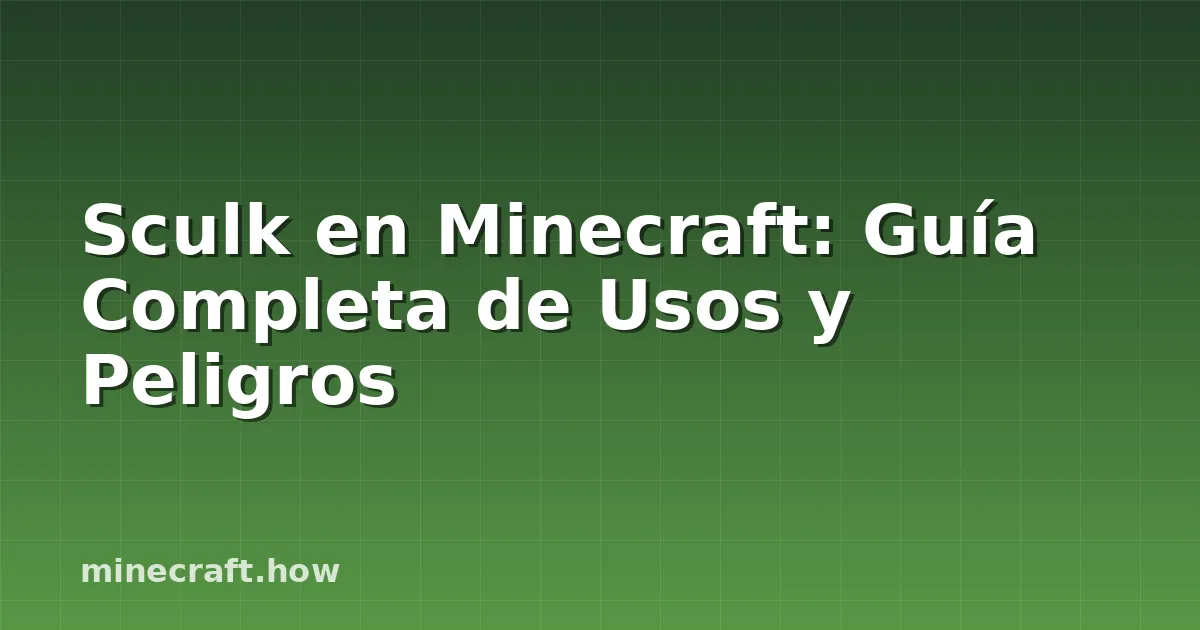 Sculk en Minecraft: Guía Completa de Usos y Peligros