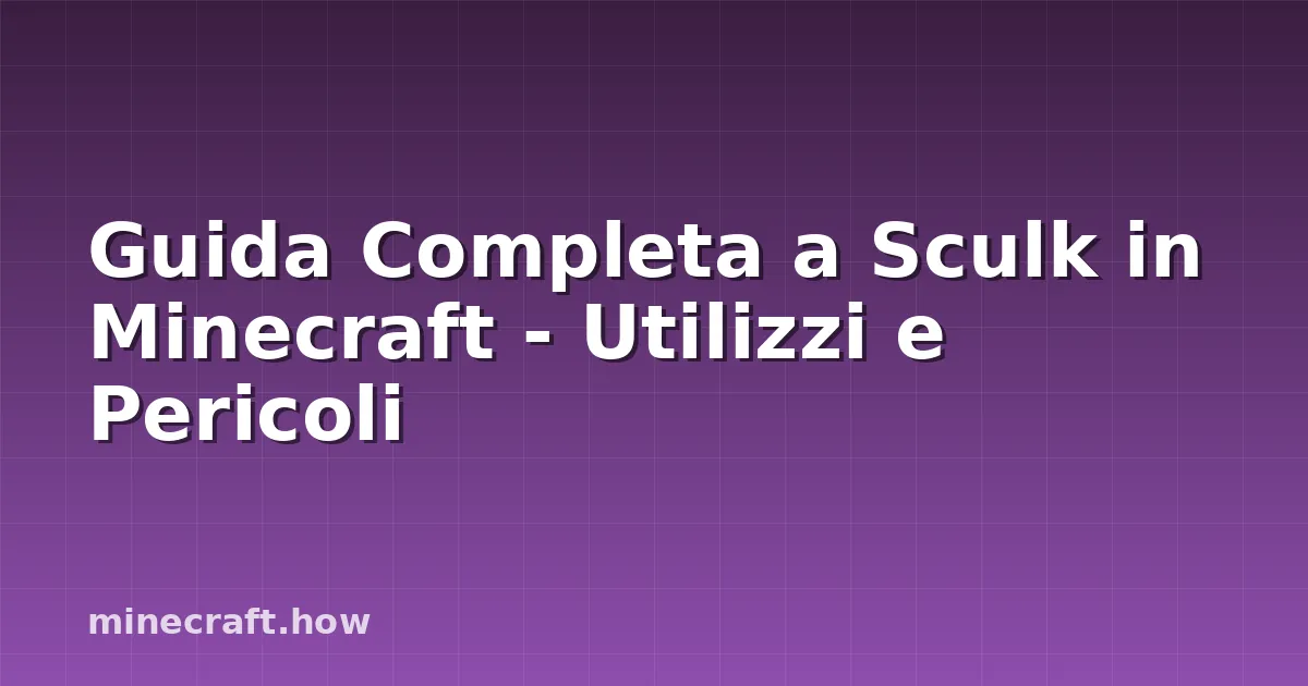 Guida Completa a Sculk in Minecraft - Utilizzi e Pericoli