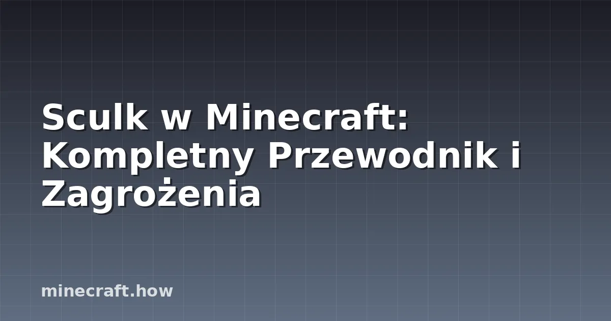 Sculk w Minecraft: Kompletny Przewodnik i Zagrożenia