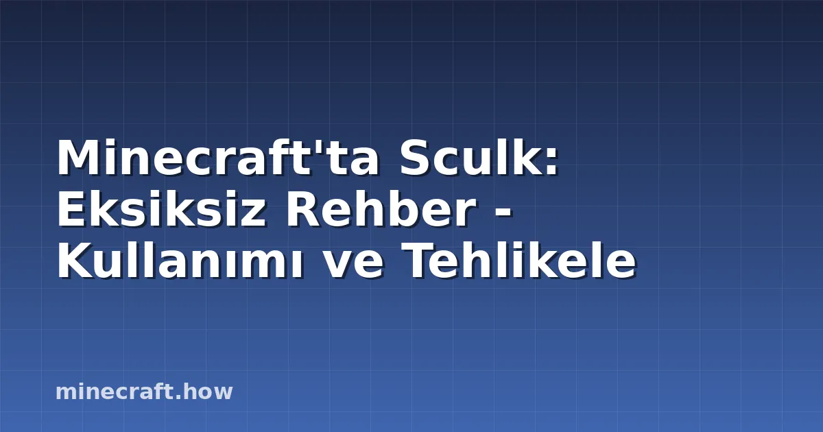 Minecraft'ta Sculk: Eksiksiz Rehber - Kullanımı ve Tehlikele