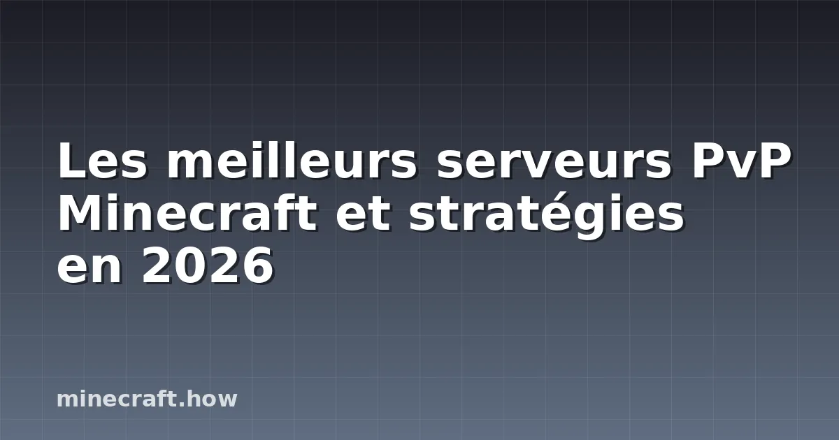 Les meilleurs serveurs PvP Minecraft et stratégies en 2026