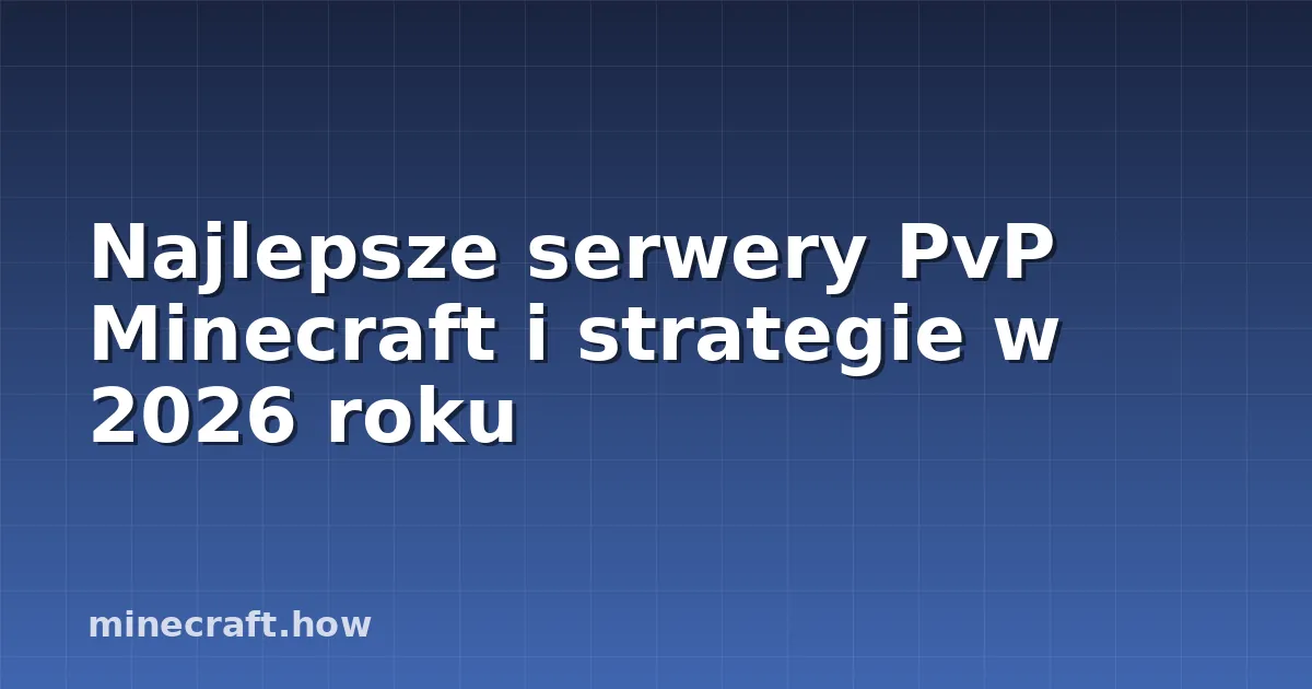 Najlepsze serwery PvP Minecraft i strategie w 2026 roku