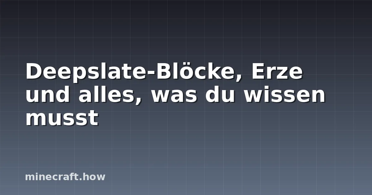 Deepslate-Blöcke, Erze und alles, was du wissen musst