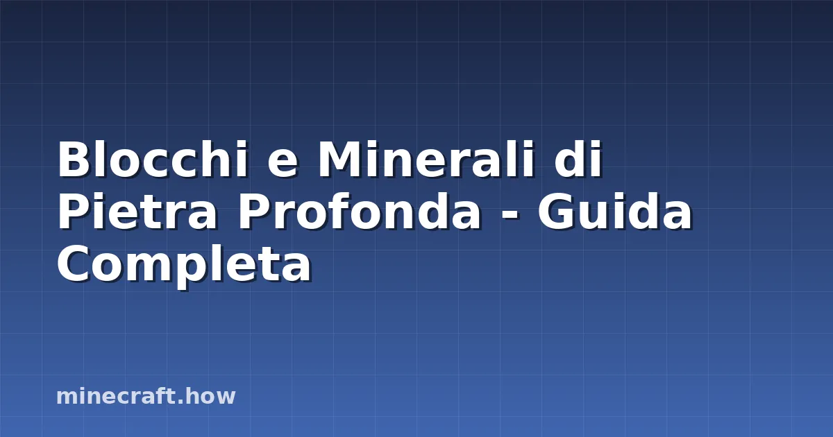 Blocchi e Minerali di Pietra Profonda - Guida Completa