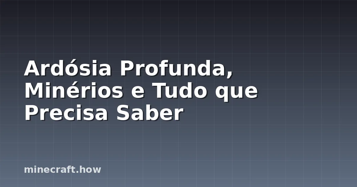 Ardósia Profunda, Minérios e Tudo que Precisa Saber