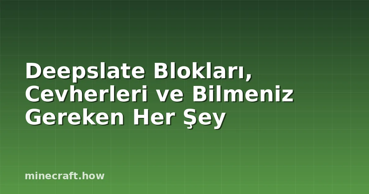 Deepslate Blokları, Cevherleri ve Bilmeniz Gereken Her Şey