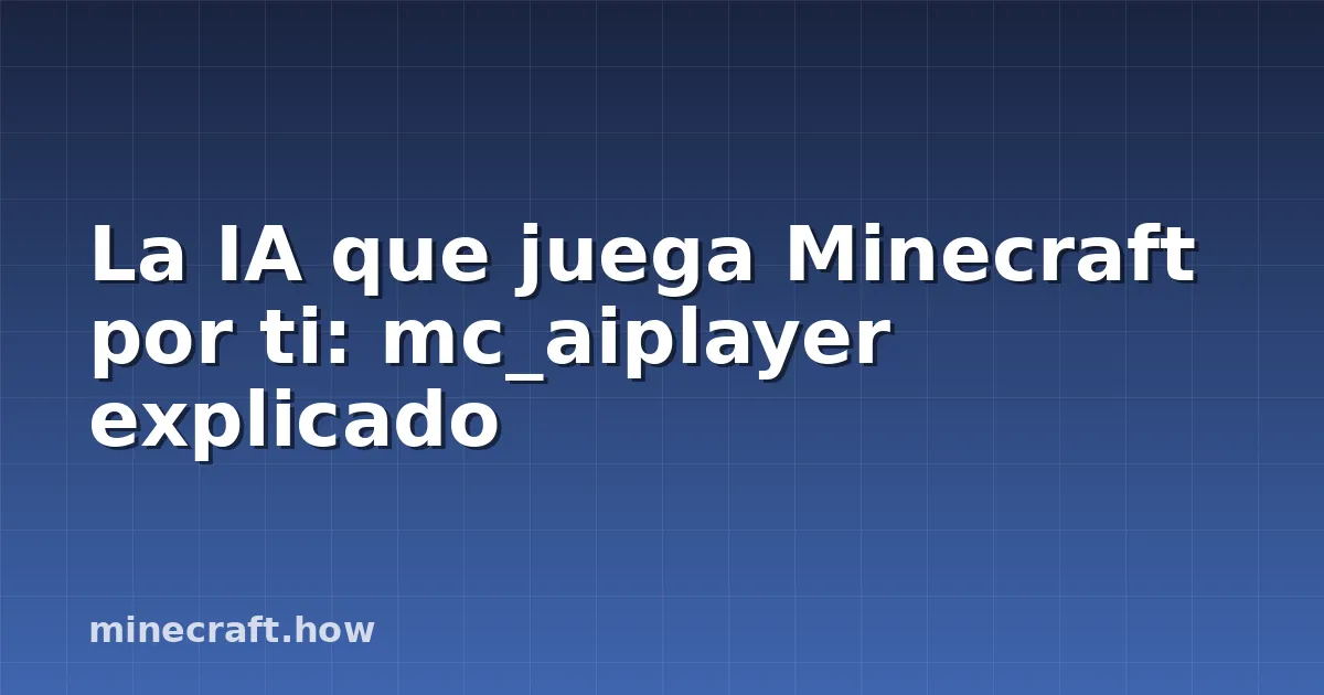 La IA que juega Minecraft por ti: mc_aiplayer explicado