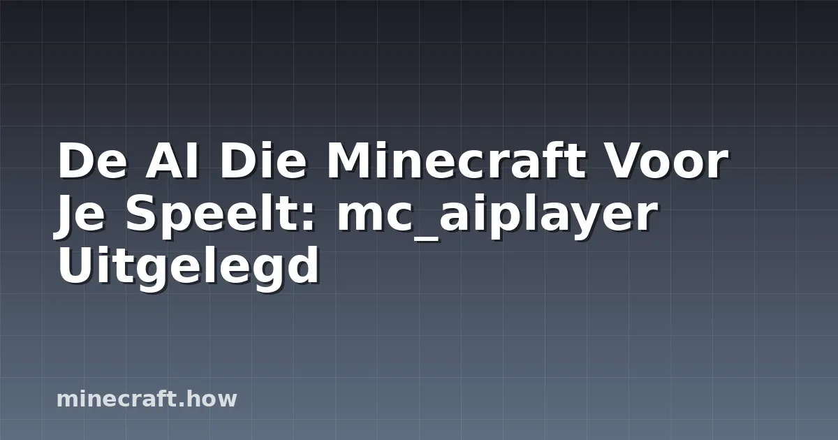 De AI Die Minecraft Voor Je Speelt: mc_aiplayer Uitgelegd