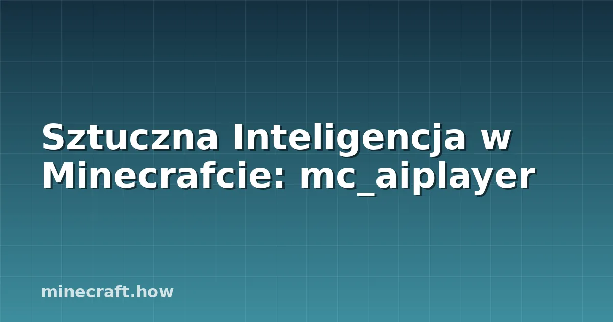 Sztuczna Inteligencja w Minecrafcie: mc_aiplayer