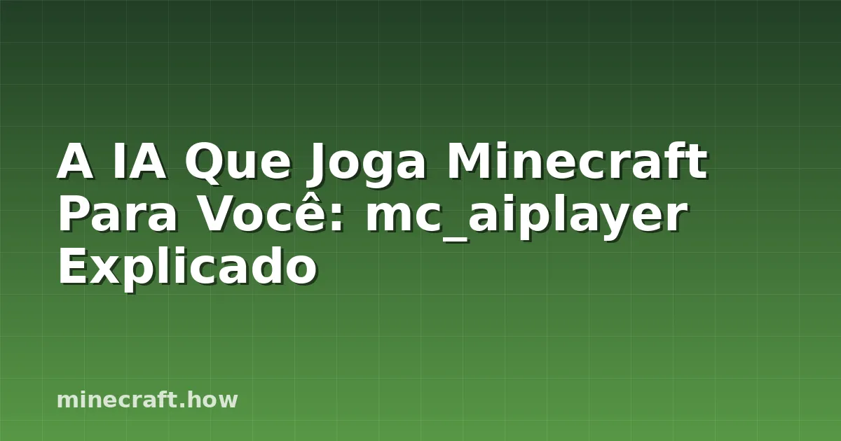 A IA Que Joga Minecraft Para Você: mc_aiplayer Explicado