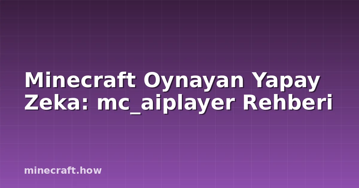 Minecraft Oynayan Yapay Zeka: mc_aiplayer Rehberi