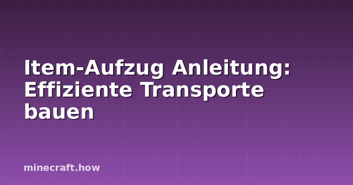Item-Aufzug Anleitung: Effiziente Transporte bauen