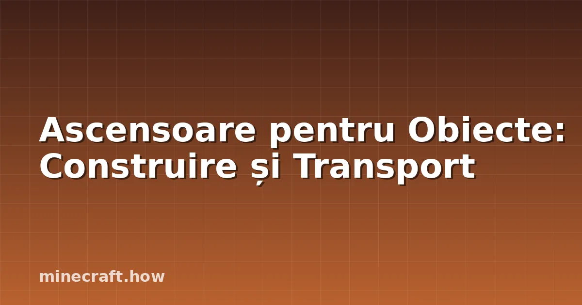 Ascensoare pentru Obiecte: Construire și Transport