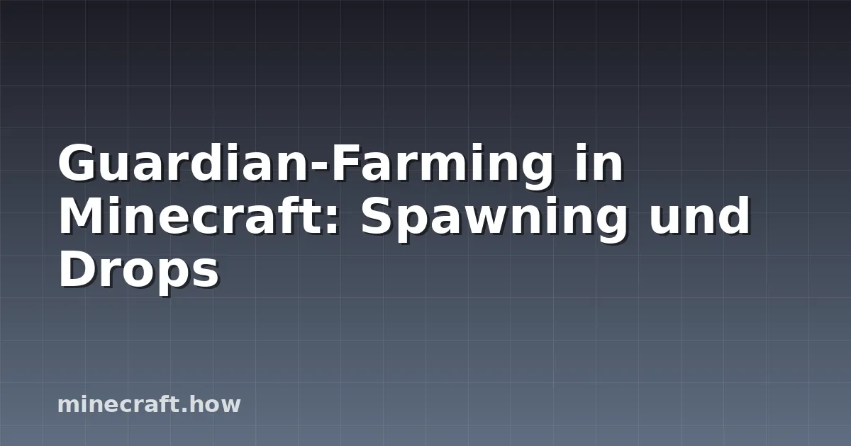 Guardian-Farming in Minecraft: Spawning und Drops