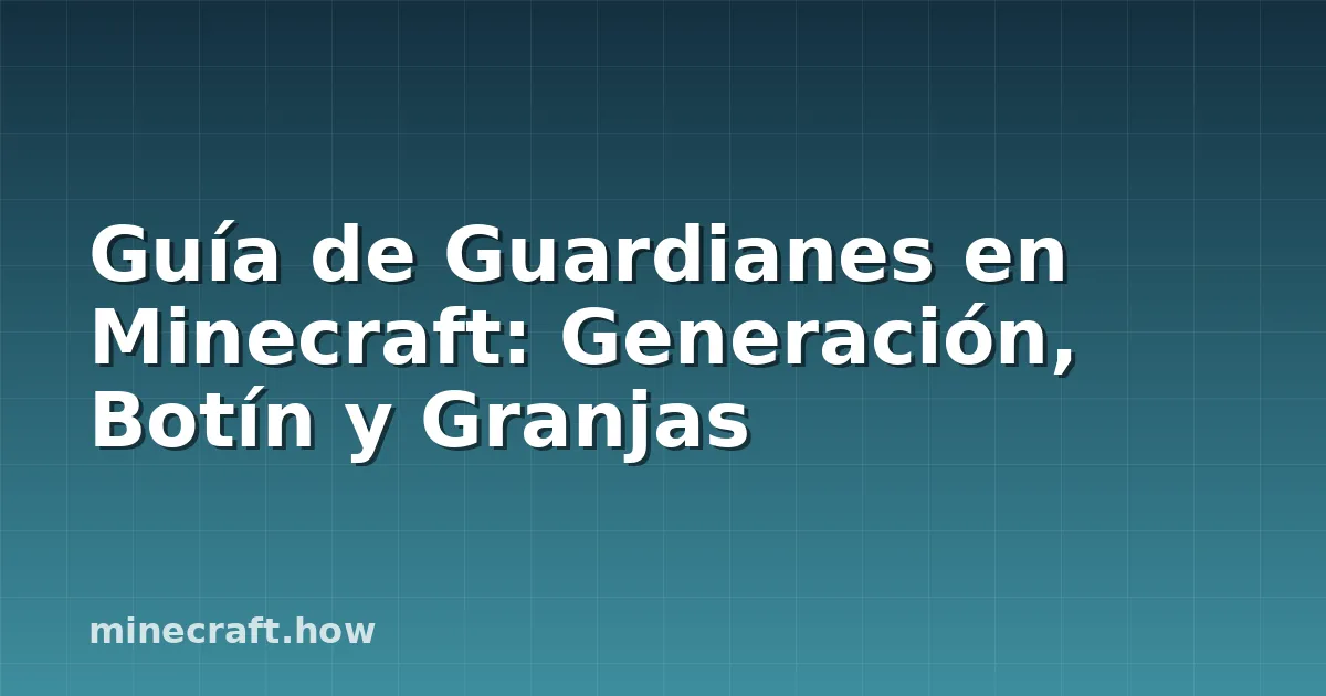 Guía de Guardianes en Minecraft: Generación, Botín y Granjas