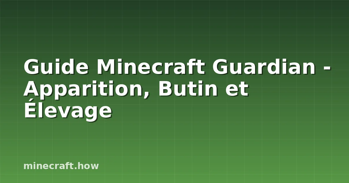 Guide Minecraft Guardian - Apparition, Butin et Élevage