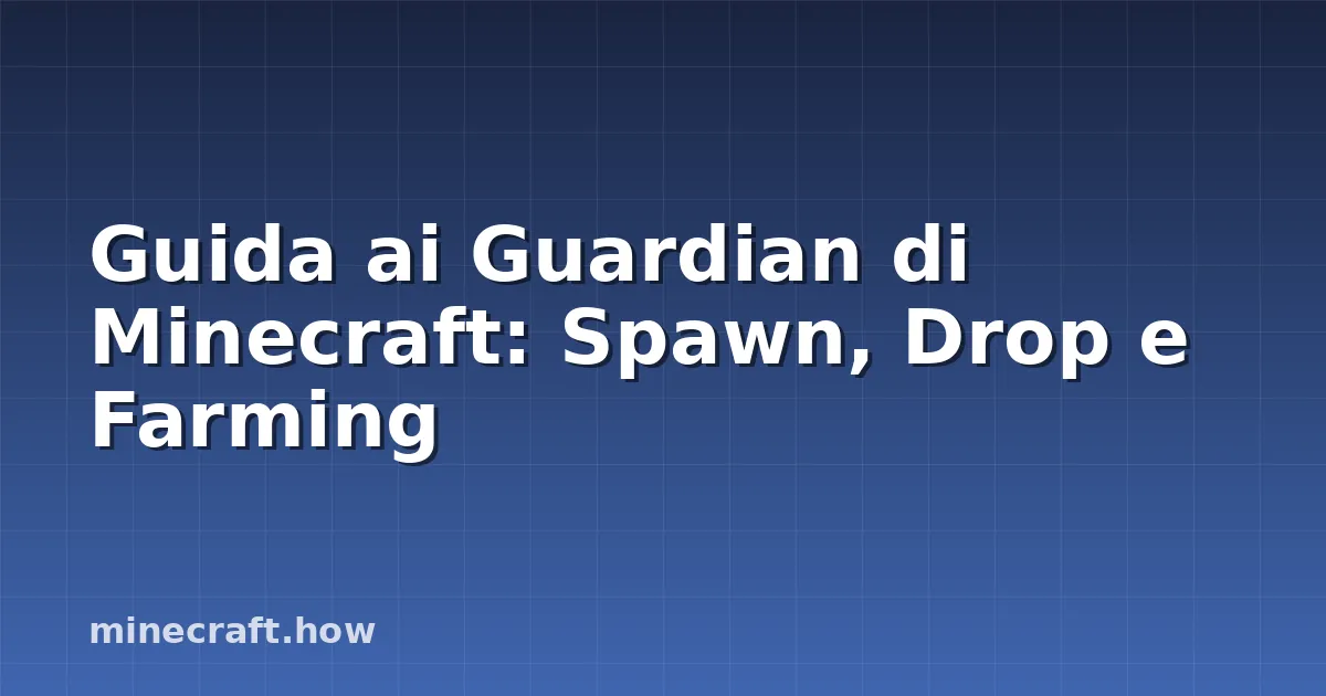 Guida ai Guardian di Minecraft: Spawn, Drop e Farming