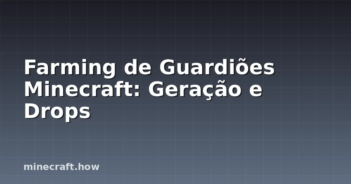 Farming de Guardiões Minecraft: Geração e Drops