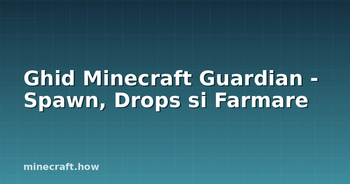 Ghid Minecraft Guardian - Spawn, Drops si Farmare