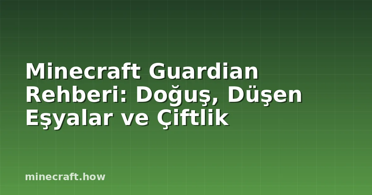 Minecraft Guardian Rehberi: Doğuş, Düşen Eşyalar ve Çiftlik