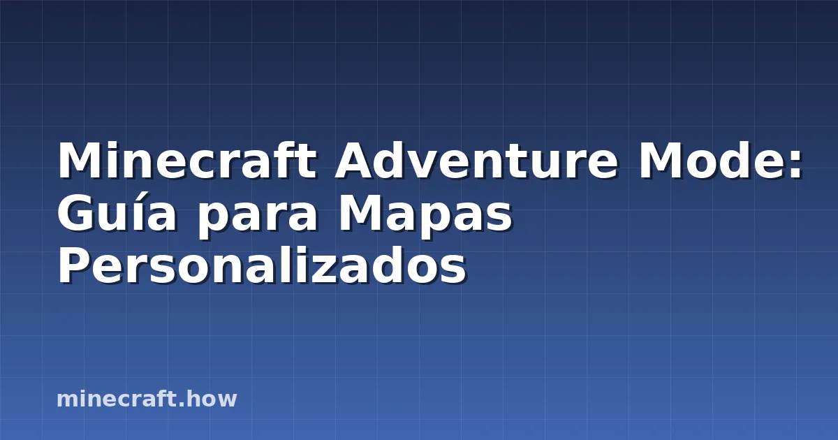 Minecraft Adventure Mode: Guía para Mapas Personalizados