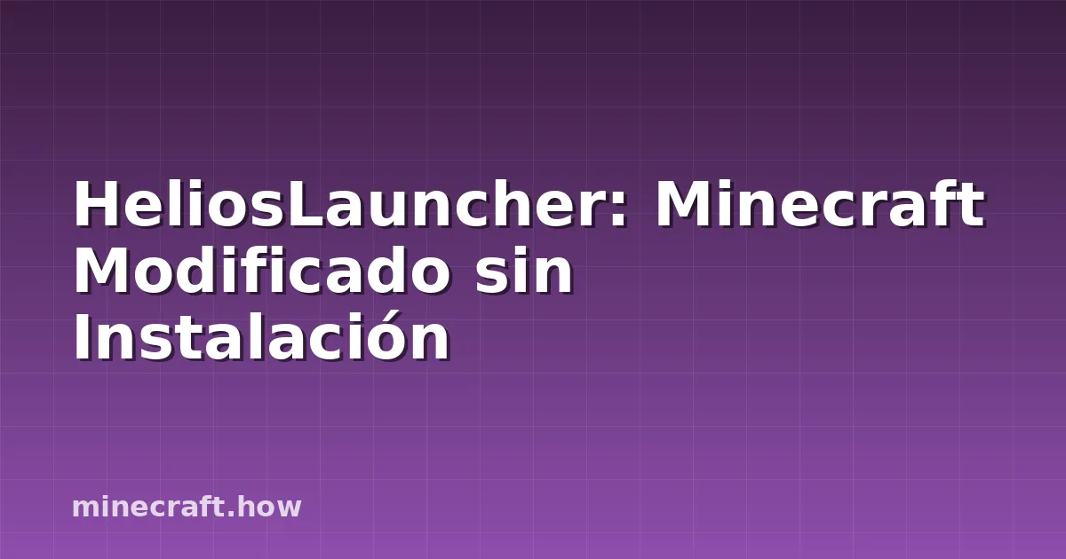 HeliosLauncher: Minecraft Modificado sin Instalación