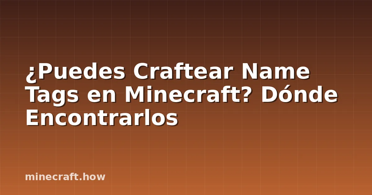 ¿Puedes Craftear Name Tags en Minecraft? Dónde Encontrarlos