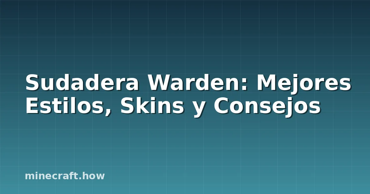 Sudadera Warden: Mejores Estilos, Skins y Consejos