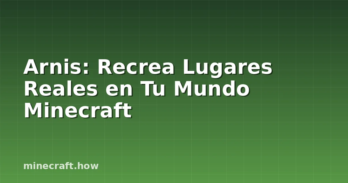 Arnis: Recrea Lugares Reales en Tu Mundo Minecraft