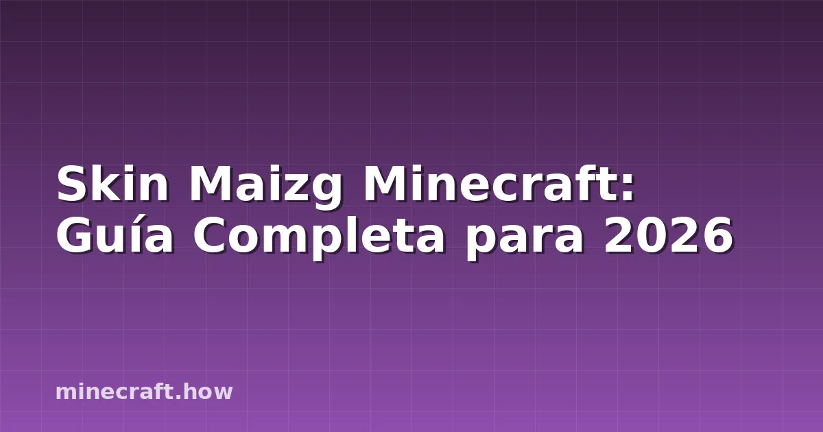 Skin Maizg Minecraft: Guía Completa para 2026