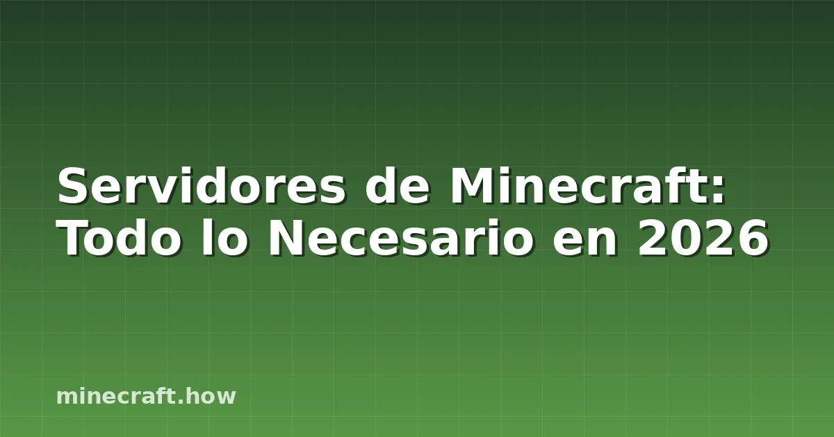 Servidores de Minecraft: Todo lo Necesario en 2026