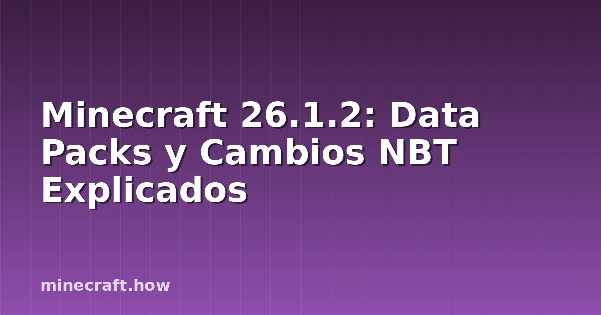 Minecraft 26.1.2: Data Packs y Cambios NBT Explicados