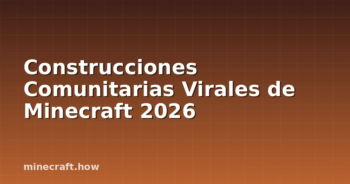 Construcciones Comunitarias Virales de Minecraft 2026