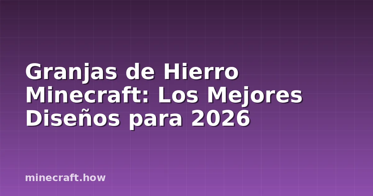 Granjas de Hierro Minecraft: Los Mejores Diseños para 2026