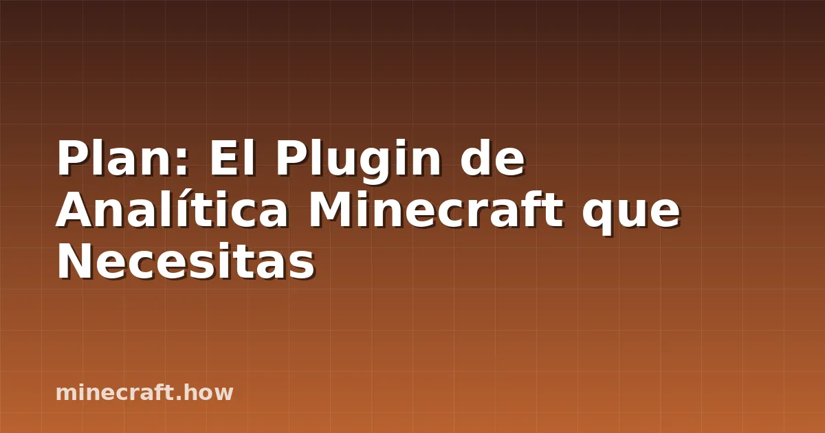 Plan: El Plugin de Analítica Minecraft que Necesitas