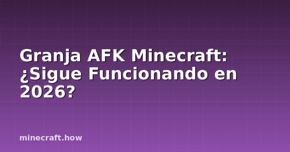 Granja AFK Minecraft: ¿Sigue Funcionando en 2026?