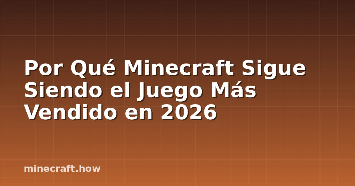 Por Qué Minecraft Sigue Siendo el Juego Más Vendido en 2026