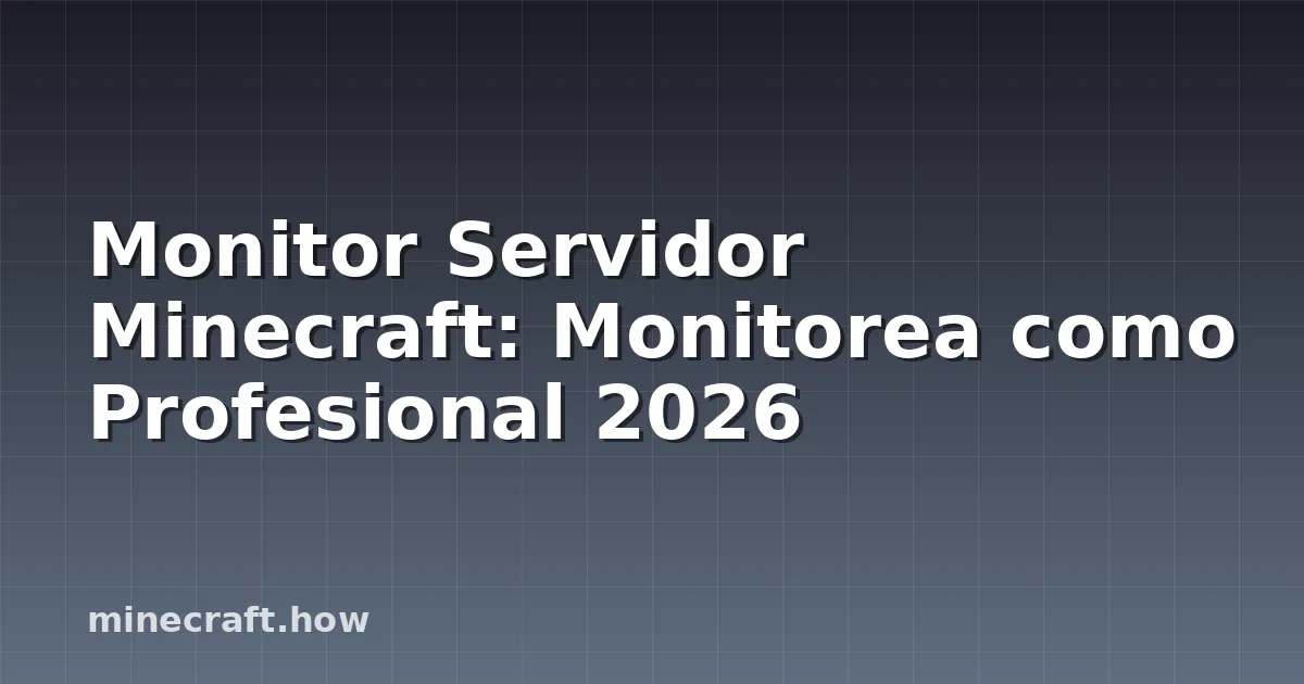 Monitor Servidor Minecraft: Monitorea como Profesional 2026