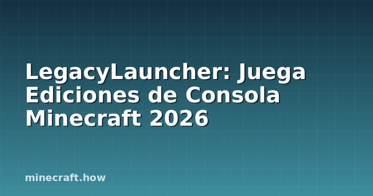 LegacyLauncher: Juega Ediciones de Consola Minecraft 2026