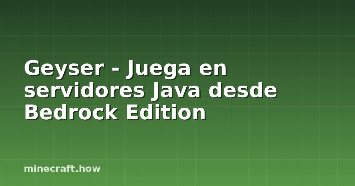 Geyser - Juega en servidores Java desde Bedrock Edition