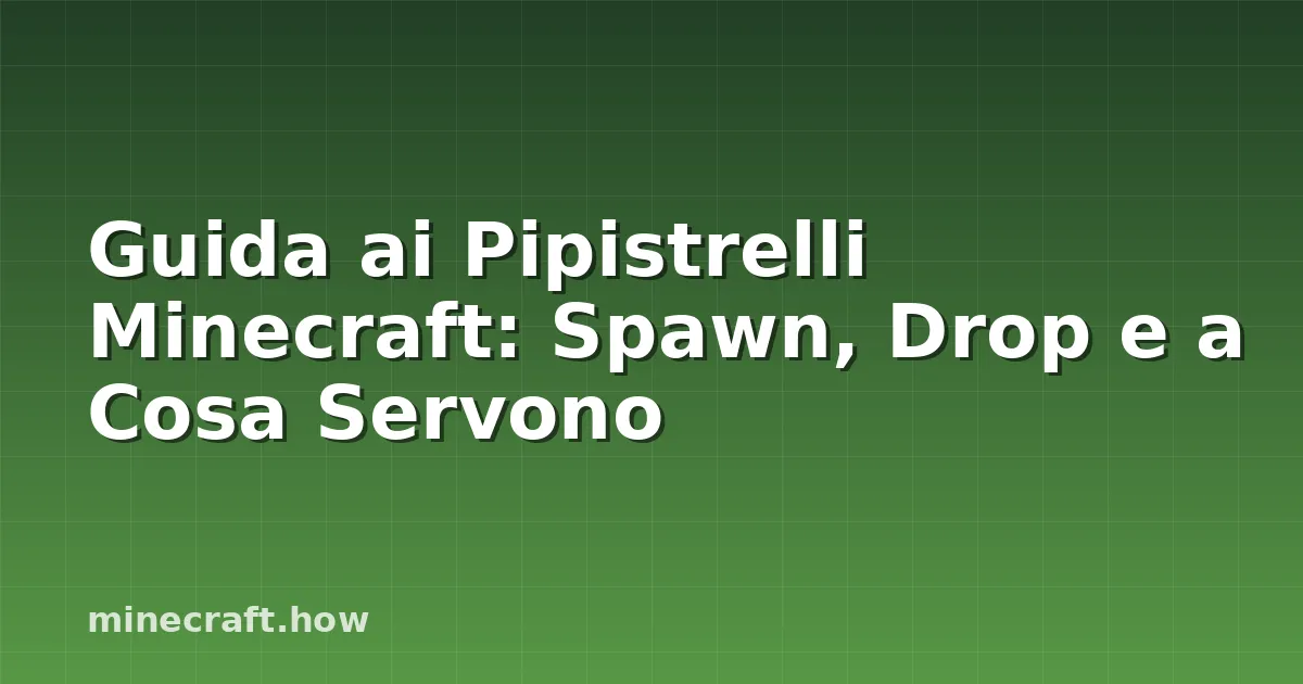Guida ai Pipistrelli Minecraft: Spawn, Drop e a Cosa Servono